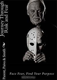 Journey Through Risk and Fear: Face Fear, Find your Purpose (Volume 1)