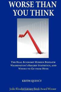 Worse Than You Think: The Real Economy Hidden Beneath Washington