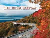 Blue Ridge Parkway: An Extraordinary Journey Along the World