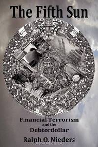 The Fifth Sun- Financial Terrorism and the Debtordollar