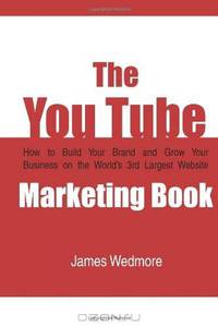 The YouTube Marketing Book: How To Build Your Brand and Grow Your Business on the World