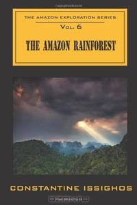 The Amazon Rainforest: The Amazon Exploration Series (Volume 6)