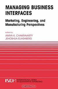 Managing Business Interfaces. Marketing, Engineering, and Manufacturing Perspectives