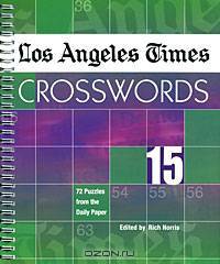 Los Angeles Times Crosswords 15: 72 Puzzles from the Daily Paper