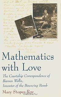 Mathematics with Love: The Courtship Correspondence of Barnes Wallis, Inventor of the Bouncing Bomb