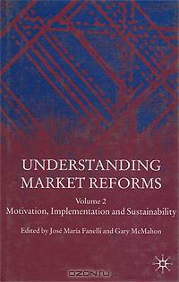 Understanding Market Reforms: Volume 2: Motivation, Implementation and Sustainability