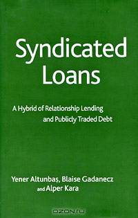 Syndicated Loans: A Hybrid of Relationship Lending and Publicly Traded Debt
