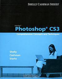 Adobe Photoshop CS3: Comprehensive Concepts and Techniques (+ CD-ROM)