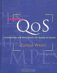 Internet QoS: Architectures and Mechanisms for Quality of Service
