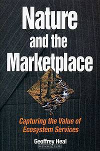 Nature and the Marketplace: Capturing the Value of the Ecosystem