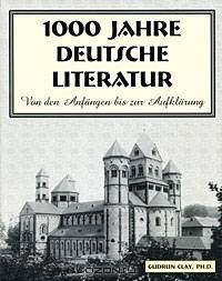 1000 Jahre Deutsche Literatur: Von den Anfangen bis zur Aufklarung