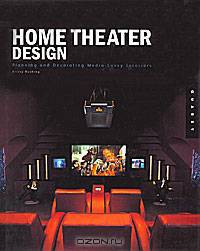 Home Theater Design: Planning and Decorating Media-Savvy Interiors