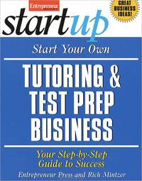 Start Your Own Tutoring and Test Prep Business: Your Step-by-Step Guide to Success