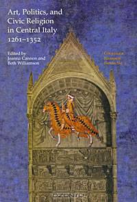 Art, Politics, and Civic Religion in Central Italy. 1261-1352