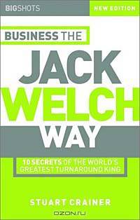 Business the Jack Welch Way: 10 Secrets of the World
