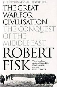 The Great War for Civilisation. The Conquest of the Middle East