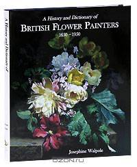 History and Dictionary of British Flower Painters 1650-1950