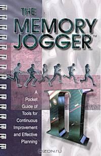 The Memory Jogger II: A Pocket Guide of Management and Planning Tools for Continuous Improvement and Effective Planning