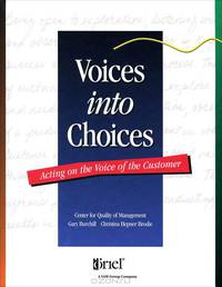 Voices into Choices: Acting on the Voice of the Customer