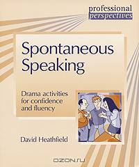 Spontaneous Speaking: Drama Activities for Confidence and Fluency