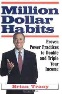 Million Dollar Habits: Proven Power Practices to Double and Triple Your Income