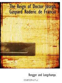 The Reign of Doctor Joseph Gaspard Roderic de Francia
