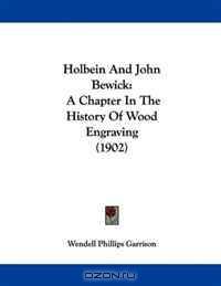 Holbein And John Bewick: A Chapter In The History Of Wood Engraving (1902)