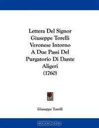 Lettera Del Signor Giuseppe Torelli Veronese Intorno A Due Passi Del Purgatorio Di Dante Aligeri (1760) (Italian Edition)