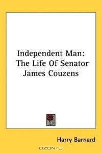 Independent Man: The Life Of Senator James Couzens