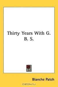 Thirty Years With G. B. S.