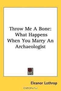 Throw Me A Bone: What Happens When You Marry An Archaeologist