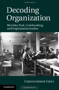 Decoding Organization: Bletchley Park, Codebreaking and Organization Studies