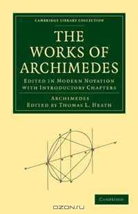The Works of Archimedes: Edited in Modern Notation with Introductory Chapters (Cambridge Library Collection - Mathematics)