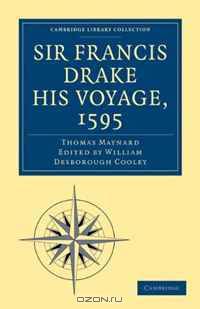 Sir Francis Drake His Voyage, 1595 (Cambridge Library Collection - Travel and Exploration)