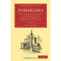 Pompeiana 2 Volume Paperback Set: The Topography, Edifices and Ornaments of Pompeii, the Result of Excavations Since 1819