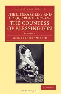 The Literary Life and Correspondence of the Countess of Blessington (Cambridge Library Collection - Literary Studies) (Volume 2)