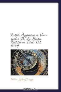 British Aggressions in Venezuela: Or, the Monroe Doctrine on Trial: Oct. 1894