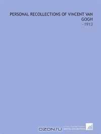 Personal Recollections of Vincent Van Gogh: -1913