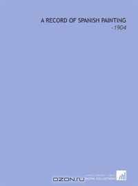 A Record of Spanish Painting: -1904