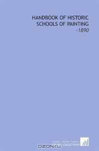 Handbook of Historic Schools of Painting: -1890