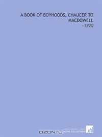 A Book of Boyhoods, Chaucer to Macdowell: -1920
