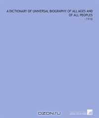 A Dictionary of Universal Biography of All Ages and of All Peoples