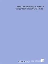 Venetian Painting in America: The Fifteenth Century [ 1916 ]