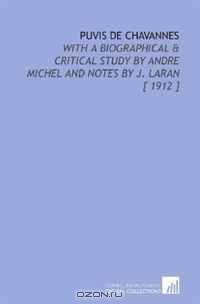 Puvis De Chavannes: With a Biographical & Critical Study by Andre Michel and Notes by J. Laran [ 1912 ]
