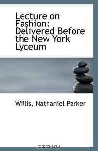 Lecture on Fashion: Delivered Before the New York Lyceum