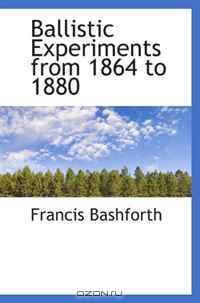 Ballistic Experiments from 1864 to 1880
