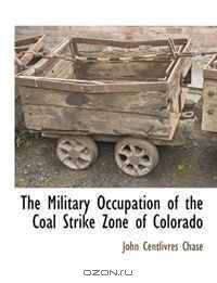 The Military Occupation of the Coal Strike Zone of Colorado