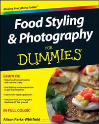 Food Styling and Photography For Dummies (For Dummies (Sports & Hobbies))