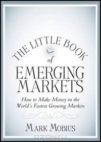 The Little Book of Emerging Markets: How To Make Money in the Worlds Fastest Growing Markets (Little Books. Big Profits)