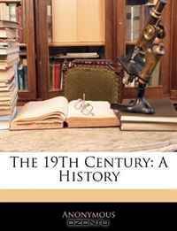 The 19Th Century: A History
